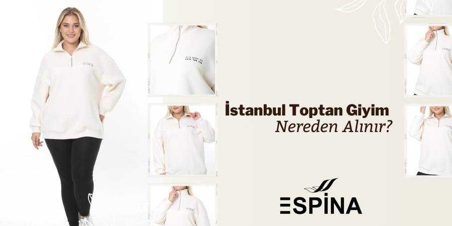 İstanbul Toptan Giyim Nereden Alınır? - Espina.com.tr